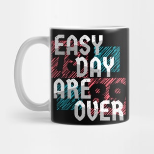 easy day are over Mug